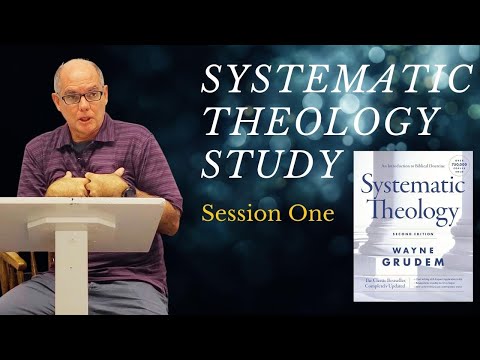 Systematic Theology: Session 1 - Introduction to Systematic Theology (Part 1)