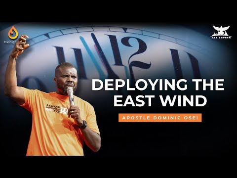 DEPLOYING THE EAST WIND| MIDNIGHT OIL PRAYERS | APOSTLE DOMINIC OSEI | KINGDOM FULL TABERNACLE