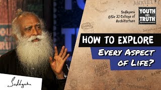 How to Explore Every Aspect of Life? – Sadhguru answers