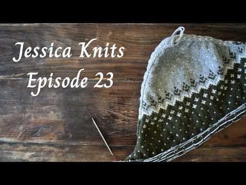 Jessica Knits Episode 23