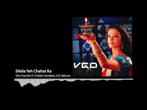 Silsila Yeh Chahat Ka (VGo Trap Mix ft. Childish Gambino, A.R. Rahman)