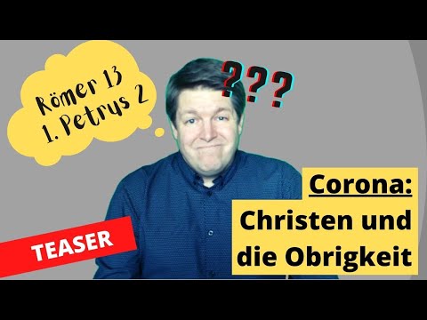 Corona: Christen und die Obrigkeit (Römer 13 und 1. Petrus 2)