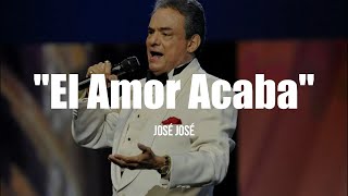 José José - El Amor Acaba (LETRA)