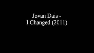 Jovan Dais   I Changed