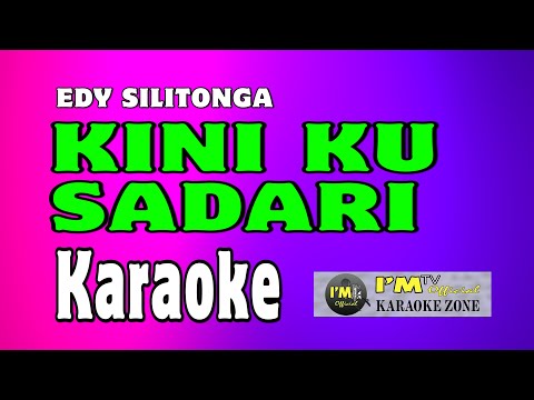 KARAOKE KINI KU SADARI (Edy Silitonga), KINI KUSADARI - EDY SILITONGA KARAOKE