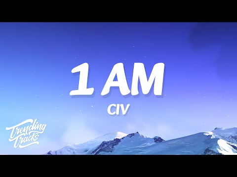 Civ - 1AM (Lyrics) "we pop out at 1 in the morning"