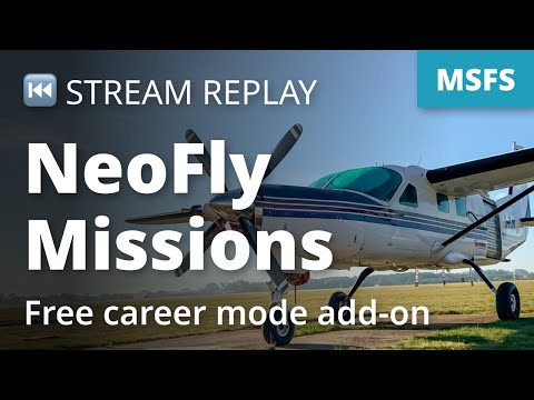 Stream Replay: MSFS: NeoFly Missions - Free career mode add-on for Microsoft Flight Simulator