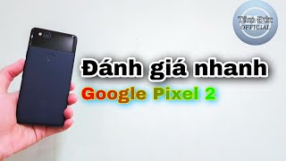 Đánh giá nhanh Google Pixel 2 | TÂM ĐỨC OFFICIAL