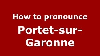 How to pronounce Portet-Sur-Garonne