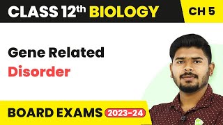 Gene Related Disorder - Principles of Inheritance & Variation | Class 12 Biology Chapter 4 | CBSE