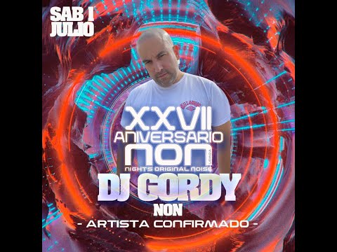 DJ GORDY - NON - 27 ANIVERSARIO - SABADO 1 DE JULIO 2023 - SESSION EN DIRECTO - DE 5:45 A 8:00 ...