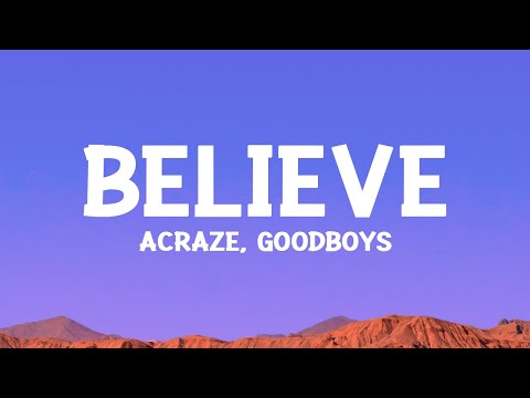 ACRAZE - Believe (Lyrics) ft. Goodboys