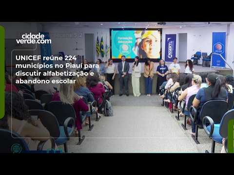 UNICEF reúne 224 municípios no Piauí para discutir alfabetização e abandono escolar