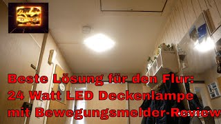 Beste Lösung für den Flur : 24 Watt LED Deckenlampe mit Bewegungsmelder