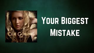 Ellie Goulding - Your Biggest Mistake (Lyrics)