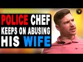 Police Chief Abuse His Wife, He Live To Regret it