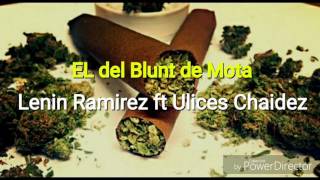 El del Blunt de Mota (LETRA) - Lenin Ramirez ft Ulices Chaidez