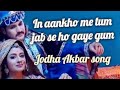 In Aankho Me Tum Jab Se Ho Gaye Gum Jodha Akbar Song Jodhaakbar Softmusic Lovestatus Songs