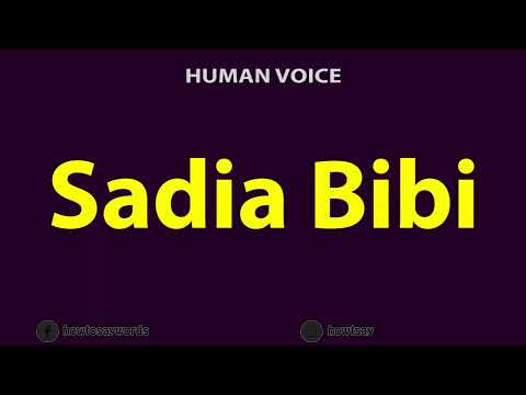 How To Pronounce Sadia Bibi