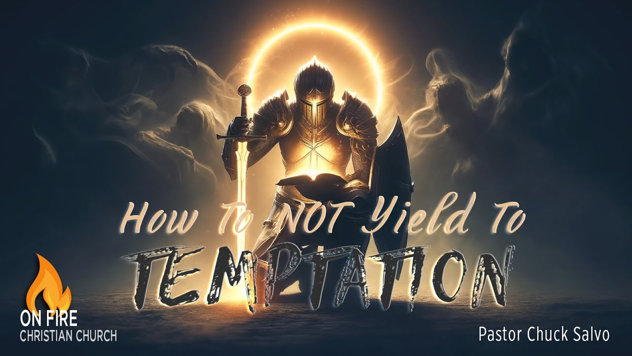 How to Not Yield to Temptation | Pastor Chuck Salvo | On Fire Christian Church