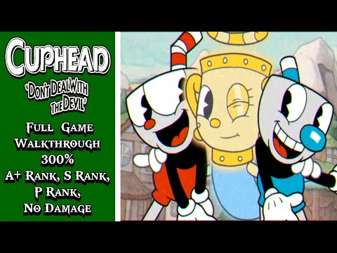 Cuphead (PC) - Full Game Walkthrough 300% (A+ Rank, S Rank, P Rank, No Damage)