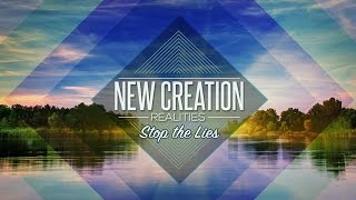 New Creation Realities Pt 4:: Stop the Lies - Pastor Ron Tucker