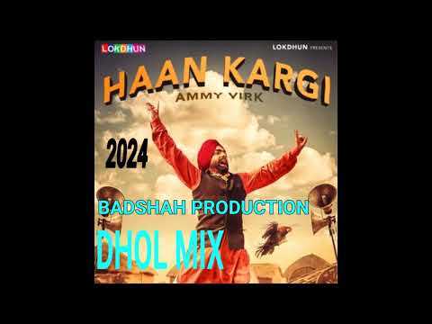 HAAN KARGI AMMY VIRK DHOL MIX BADSHAH PRODUCTION SONG 2024