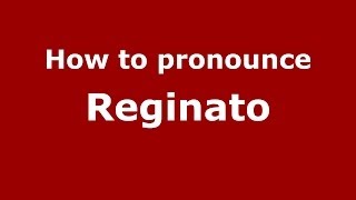 How to pronounce Reginato