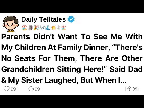 Parents Didn't Want To See Me With My Children At Family Dinner, “There's No Seats For Them