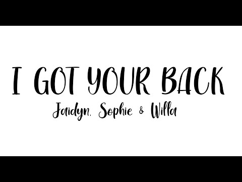 I GOT YOUR BACK (LYRICS) By Jaidyn, Sophie & Willa
