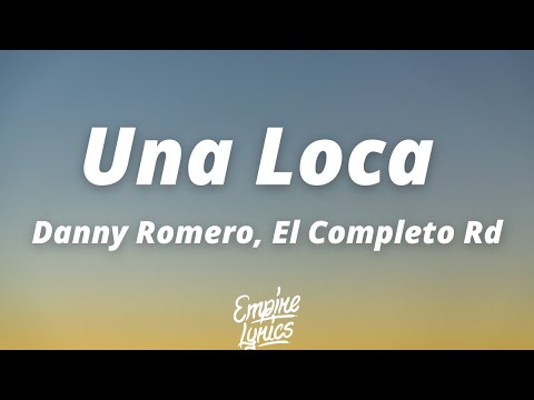 Danny Romero, El Completo Rd - Una Loca (Letra/Lyrics)
