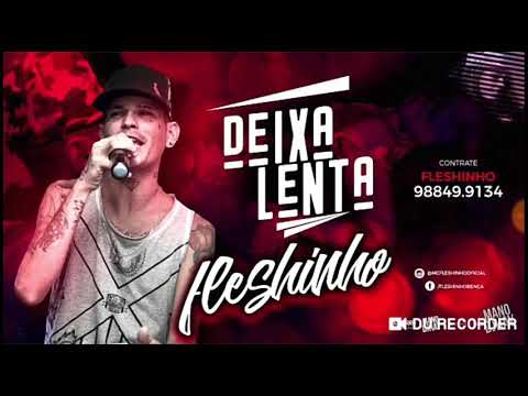 MC FLESHINHO DEIXA LENTA