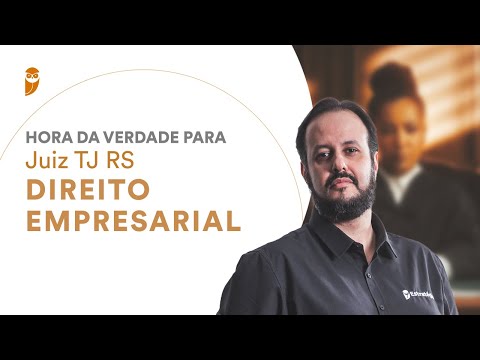 Hora da Verdade para Juiz do TJ RS: Direito Empresarial