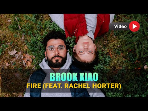Brook Xiao - Fire (ft. Rachel Horter) - Video