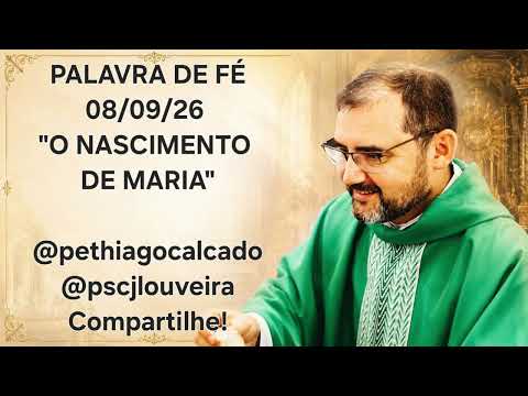 O nascimento de Maria - 08/09/2026 - Palavra de Fé com Pe Thiago Calçado