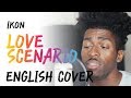 iKON - (사랑을 했다) LOVE SCENARIO [English Cover + Lyrics]