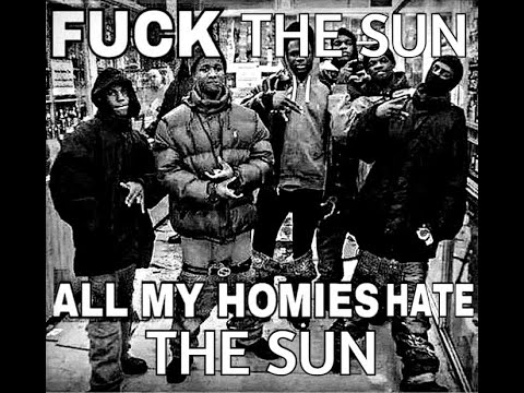 fuck the sun, all my homies hate the sun