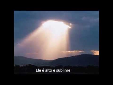 Ele é alto e sublime - cânticos espirituais