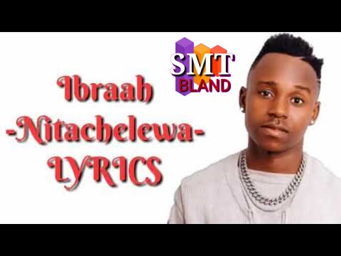 IBRAAH - nitachelewa lyrics video