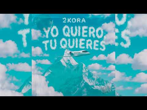 2KORA - YO QUIERO TU QUIERES (Audio Lyric)