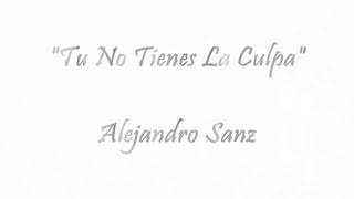 Tu no tienes la culpa... Alejandro Sanz