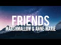 Friends Lyrics Marshmallow Anne Marie