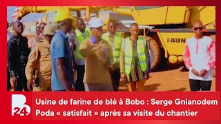 Usine de farine de blé à Bobo : Serge Gnianodem Poda « satisfait » après sa visite du chantier