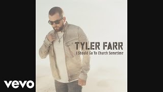 Tyler Farr - I Should Go to Church Sometime (Audio)