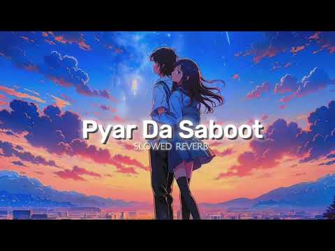 Pyar Da Saboot ( slowed reverb) Love you tere naal too much_ Mankirt Aulakh Ft. Avvy Sra lofi Era