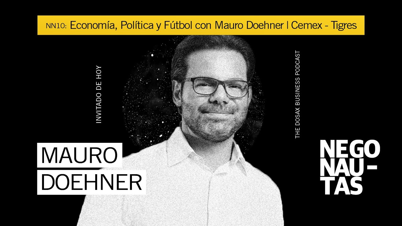 NN10: Economía, Política y Fútbol con Mauro Doehner | Cemex - Tigres