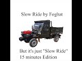 Slow Ride by Foghat but it's just slow ride for 15 minutes