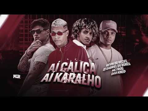 KEVIN DO RECIFE E DJ GABRIEL DO BOREL E MC FROG E DAVI KNEIP - AÍ CALICA AÍ KARALHO