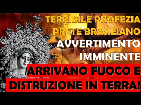 Terribile Profezia Prete Brasiliano | Avvertimento Imminente | Arrivano Fuoco  e Distruzione!