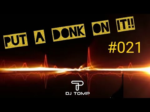 Put A Donk On It!! #021 - UK BOUNCE MIX - DJ TOMP